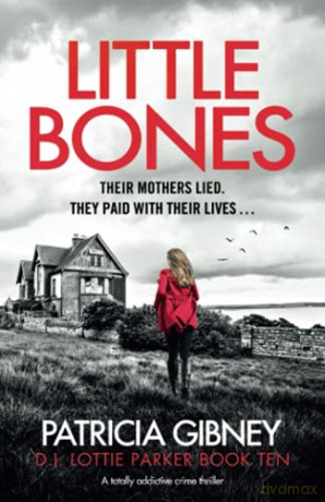 Little Bones: A totally addictive crime thriller (Detective Lottie Parker) - Patricia Gibney [KSIĄŻKA]