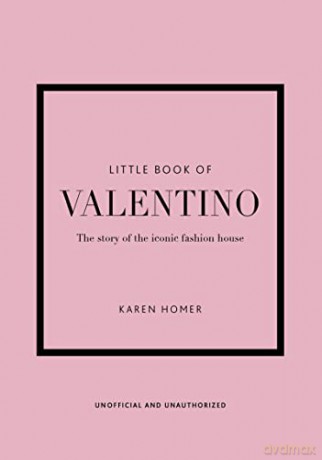Little Book of Valentino: The story of the iconic fashion house: 13 (Little Book of Fashion) - Karen Homer [KSIĄŻKA]