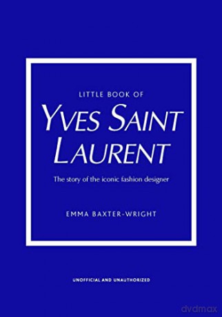 Little Book of Yves Saint Laurent: The Story of the Iconic Fashion House: 8 (Little Book of Fashion) - Emma Baxter-Wright [KSIĄŻKA]