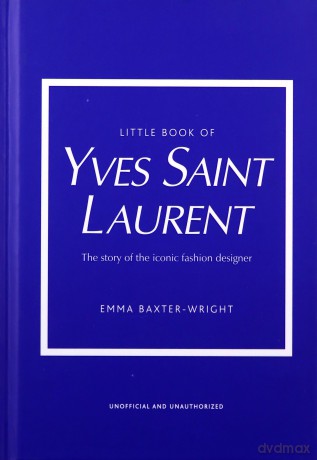 Little Book of Yves Saint Laurent: The Story of the Iconic Fashion House: 8 (Little Book of Fashion) - Emma Baxter-Wright [KSIĄŻKA]
