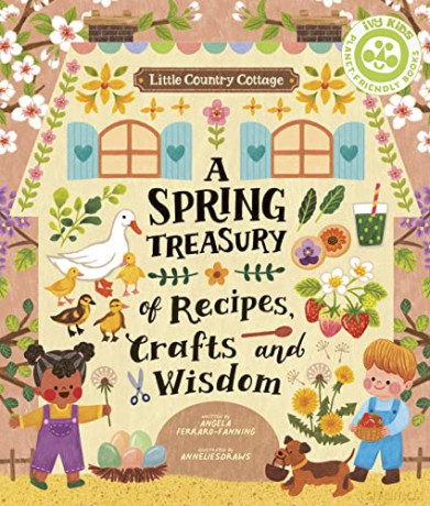 Little Country Cottage: A Spring Treasury of Recipes, Crafts and Wisdom - Angela Ferraro-Fanning [KSIĄŻKA]