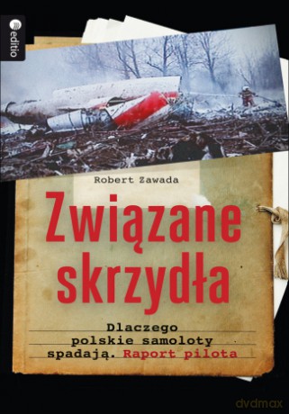 Związane skrzydła. Dlaczego polskie samoloty spadają. Raport pilota [KSIĄŻKA]