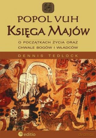 Popol Vuh. Księga Majów o początkach życia oraz chwale bogów i władców [KSIĄŻKA]