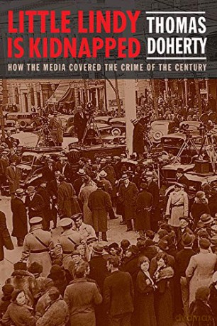 Little Lindy Is Kidnapped: How the Media Covered the Crime of the Century - Thomas Doherty [KSIĄŻKA]