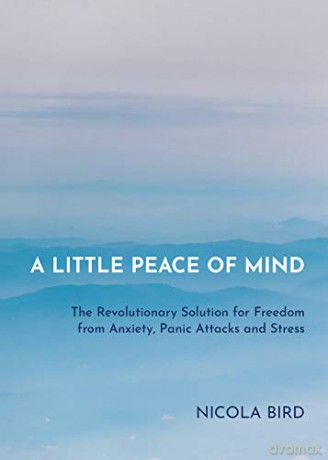 Little Peace of Mind: The Revolutionary Solution for Freedom from Anxiety, Panic Attacks and Stress - Nicola Bird [KSIĄŻKA]