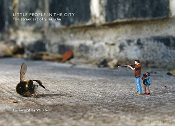 Little People in the City: The Street Art of Slinkachu (foreword by Will Self) - Will Self [KSIĄŻKA]
