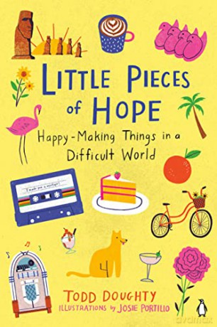 Little Pieces Of Hope: Happy-Making Things in a Difficult World - Todd Doughty [KSIĄŻKA]