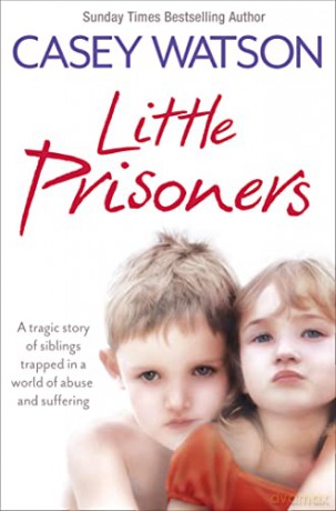 Little Prisoners: A tragic story of siblings trapped in a world of abuse and suffering - Casey Watson [KSIĄŻKA]