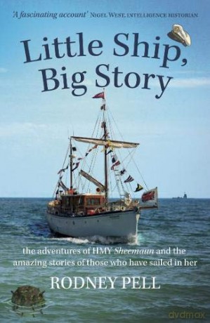 Little Ship, Big Story: the adventures of HMY Sheemaun and the amazing stories of those who have sailed in her - Rodney Pell [KSIĄŻKA]