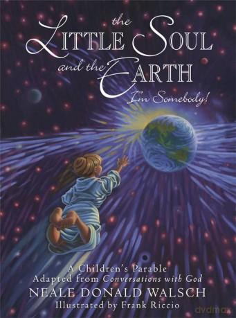 Little Soul and the Earth: A Childrens Parable Adapted from Conversations with God (Young Spirit Books) - Neale Donald Walsch [KSIĄŻKA]