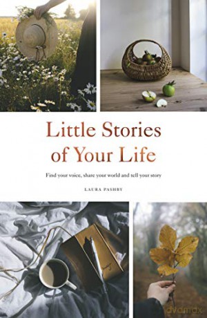 Little Stories of Your Life: Find Your Voice, Share Your World and Tell Your Story - Laura Pashby [KSIĄŻKA]