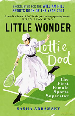 Little Wonder: Lottie Dod, the First Female Sports Superstar - Sasha Abramsky [KSIĄŻKA]