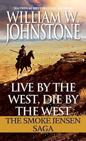 Live by the West, Die by the West: The Smoke Jensen Saga (Mountain Man) - William W. Johnstone [KSIĄŻKA]