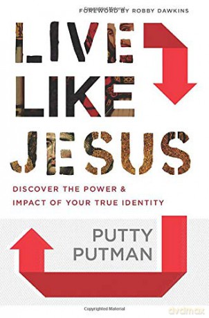 Live Like Jesus: Discover the Power and Impact of Your True Identity - Putty Putman [KSIĄŻKA]