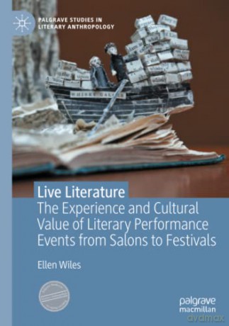 Live Literature: The Experience and Cultural Value of Literary Performance Events from Salons to Festivals (Palgrave Studies in Literary Anthropology) - Ellen Wiles [KSIĄŻKA]