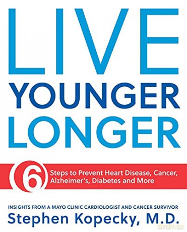 Live Younger Longer: 6 Steps to Prevent Heart Disease, Cancer, Alzheimer's and More - Stephen L. Dr. M.D. Kopecky [KSIĄŻKA]