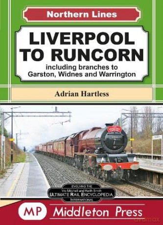 Liverpool To Runcorn: including branches to Garston, Widnes and Warrington. (Northern Lines) - Adrian Hartless [KSIĄŻKA]