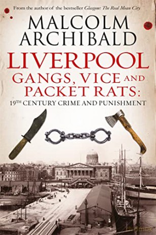 Liverpool: Gangs, Vice and Packet Rats: 19th Century Crime and Punishment - Malcolm Archibald [KSIĄŻKA]