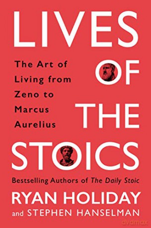 Lives of the Stoics: The Art of Living from Zeno to Marcus Aurelius - Ryan Holiday [KSIĄŻKA]