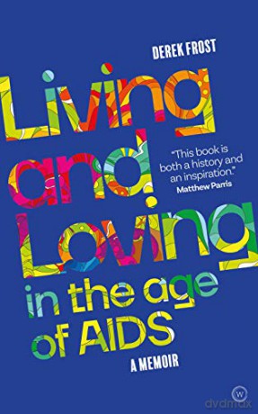 Living and Loving in the Age of AIDS: A Memoir - Derek Frost [KSIĄŻKA]