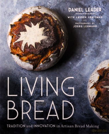 Living Bread: Tradition and Innovation in Artisan Bread Making - Daniel Leader [KSIĄŻKA]