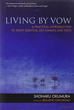 Living by Vow: A Practical Introduction to Eight Essential Zen Chants and Texts - Shohaku Okumura [KSIĄŻKA]