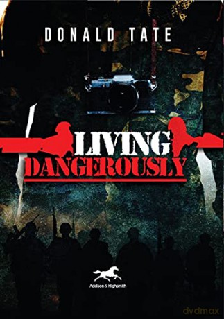 Living Dangerously: In Sweet Delusions and Datelines from Shrieking Hell - Donald Tate [KSIĄŻKA]
