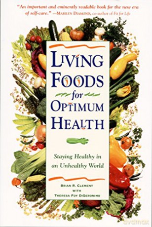Living Foods for Optimum Health: Your Complete Guide to the Healing Power of Raw Foods - Theresa Foy Digeronimo [KSIĄŻKA]