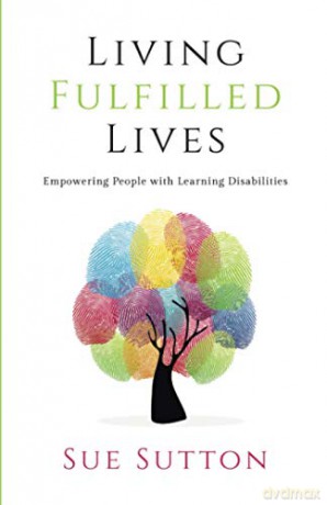 Living Fulfilled Lives: Empowering People with Learning Disabilities: Empowering People with Learning Disabilities - Sue Sutton [KSIĄŻKA]