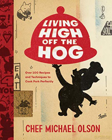 Living High Off the Hog: Over 100 Recipes and Techniques to Cook Pork Perfectly - Michael Olson [KSIĄŻKA]