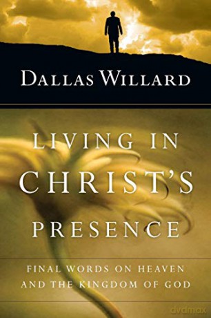 Living in Christ's Presence: Final Words on Heaven and the Kingdom of God - Dallas Willard [KSIĄŻKA]