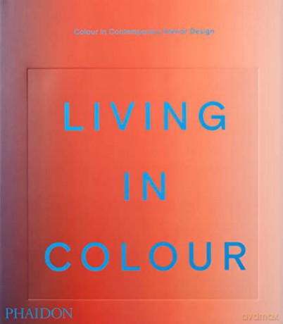 Living in Colour: Colour in Contemporary Interior Design - Phaidon Editors [KSIĄŻKA]