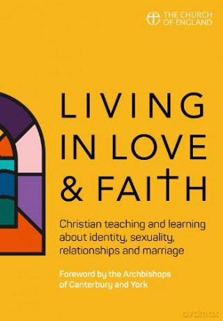 Living in Love and Faith: Christian teaching and learning about identity, sexuality, relationships and marriage - Church of England [KSIĄŻKA]