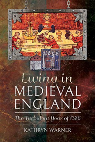 Living in Medieval England: The Turbulent Year of 1326 - Kathryn Warner [KSIĄŻKA]