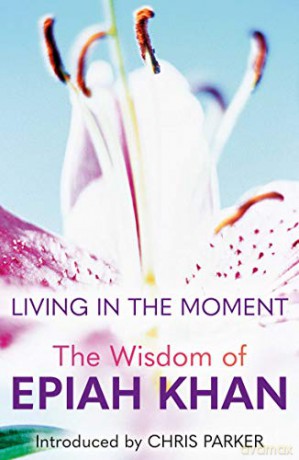 Living in the Moment: The Wisdom of Epiah Khan - Chris Parker [KSIĄŻKA]