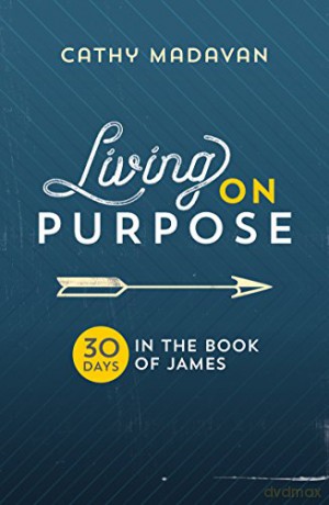 Living on Purpose: 30 Days in the Book of James - Cathy Madavan [KSIĄŻKA]