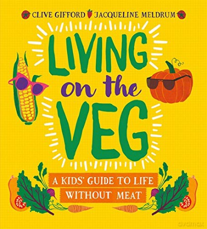 Living on the Veg: A kids' guide to life without meat - Clive Gifford [KSIĄŻKA]