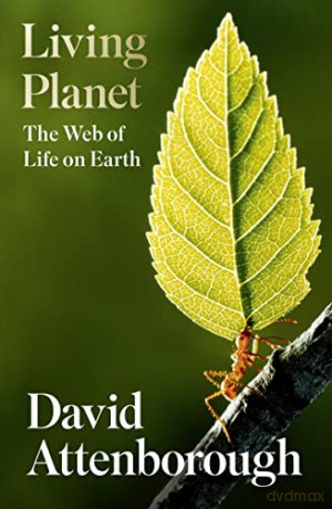 Living Planet: A new, fully updated edition of David Attenborough's seminal portrait of life on Earth - David Attenborough [KSIĄŻKA]