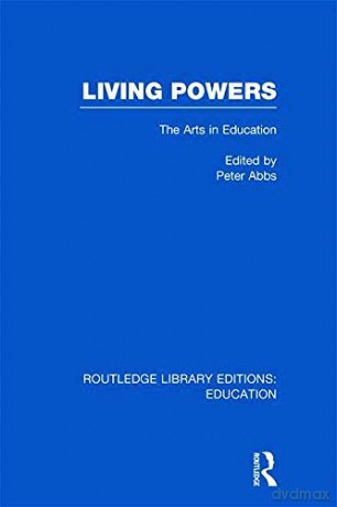 Living Powers(RLE Edu K): The Arts in Education (Routledge Library Editions: Education) - Peter Abbs [KSIĄŻKA]
