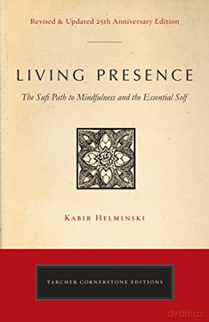 Living Presence (Revised): The Sufi Path to Mindfulness and the Essential Self (Cornerstone Editions) - Kabir Edmund Helminski [KSIĄŻKA]