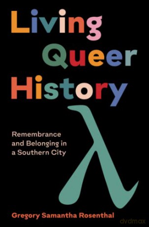 Living Queer History: Remembrance and Belonging in a Southern City - Gregory Samantha Rosenthal [KSIĄŻKA]