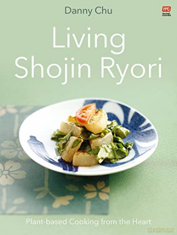 Living Shojin Ryori: Plant-Based Cooking from the Heart - Danny Chu [KSIĄŻKA]