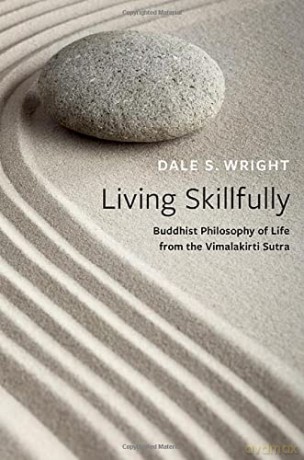 Living Skillfully: Buddhist Philosophy of Life from the Vimalakirti Sutra - Dale S. Wright [KSIĄŻKA]