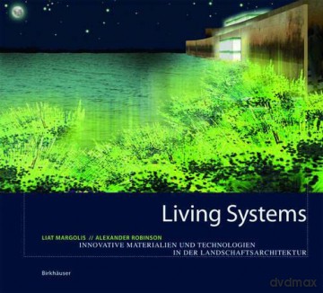 Living Systems: Innovative Materials and Technologies for Landscape Architecture - Liat Margolis [KSIĄŻKA]