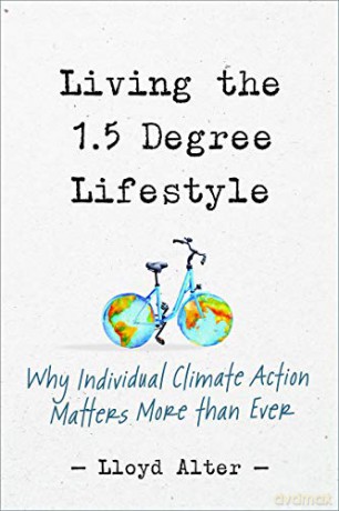 Living the 1.5 Degree Lifestyle: Why Individual Climate Action Matters More than Ever - Lloyd Alter [KSIĄŻKA]
