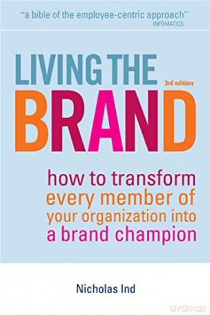 Living the Brand: How to Transform Every Member of Your Organization into a Brand Champion - Nicholas Ind [KSIĄŻKA]