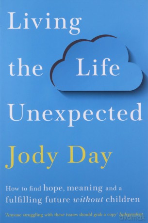 Living the Life Unexpected: How to find hope, meaning and a fulfilling future without children - Jody Day [KSIĄŻKA]