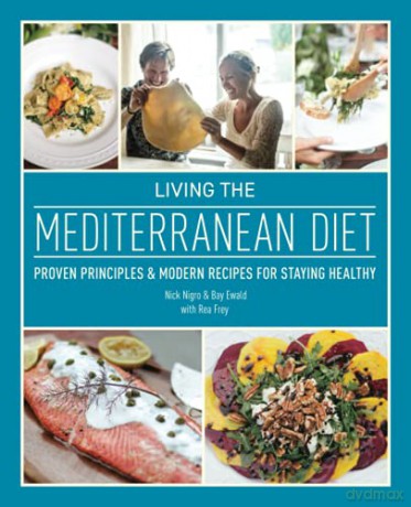 Living the Mediterranean Diet: Proven Principles and Modern Recipes for Staying Healthy - Nick Nigro [KSIĄŻKA]