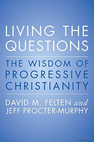 Living the Questions: An Introduction to Progressive Christianity: The Wisdom of Progressive Christianity - Jeff Procter-Murphy [KSIĄŻKA]