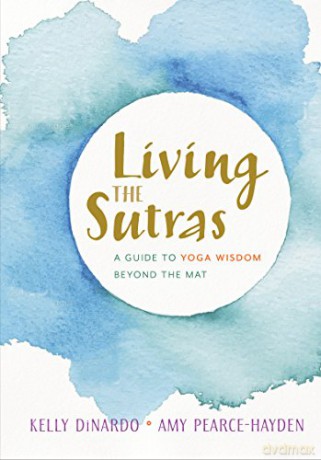 Living The Sutras: A Guide to Yoga Wisdom beyond the Mat - Kelly Dinardo [KSIĄŻKA]